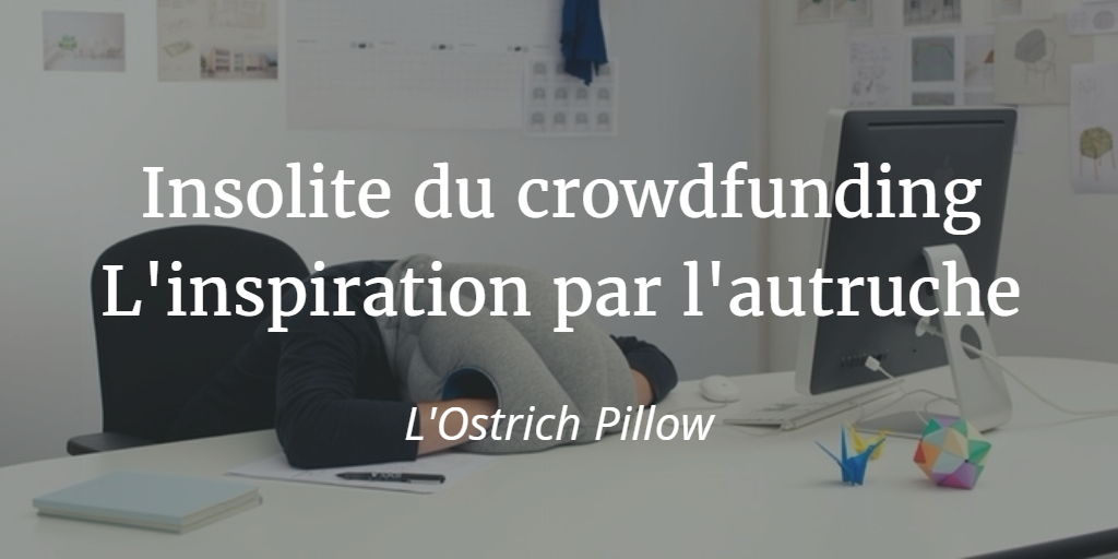 Insolite du crowdfunding : Ostrich Pillow
