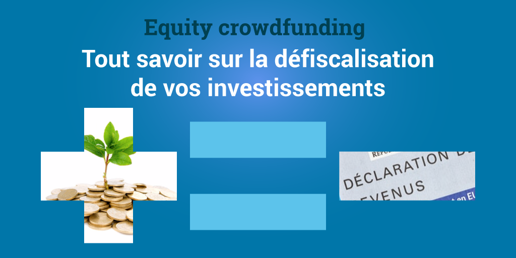 Equity crowdfunding : tout savoir sur la défiscalisation de vos investissements